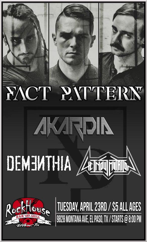 Fact Pattern, Akardia, Dementhia, and Heinous Mutation at RockHouse, El Paso, TX