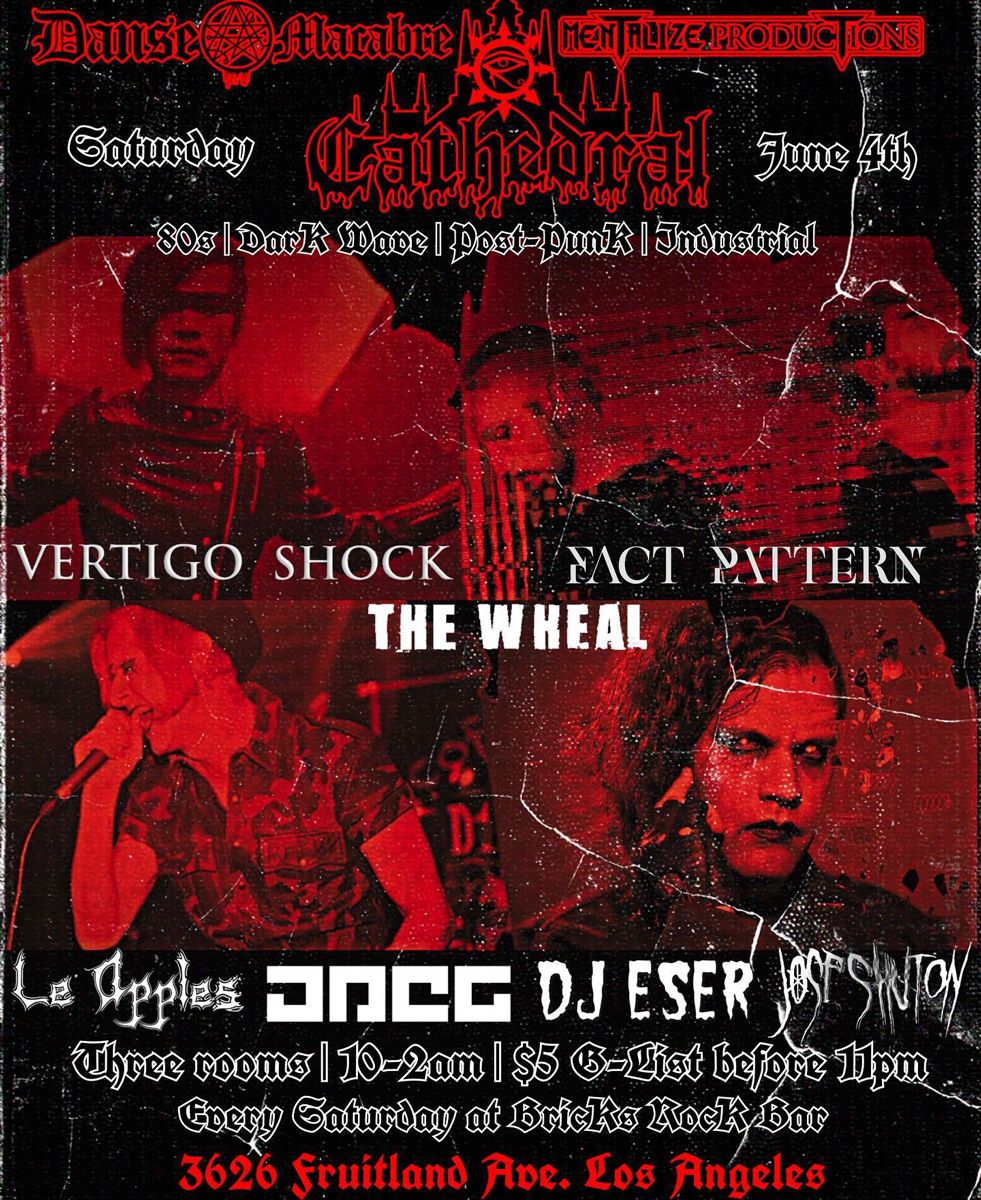 Danse Macabre presents Cathedral Nightclub with Vertigo Shock, Fact Pattern, and The Wheal, with DJs JPEG01, Le Apples, DJ Eser, and Jose Shuton at Bricks Rock Bar in Maywood, CA