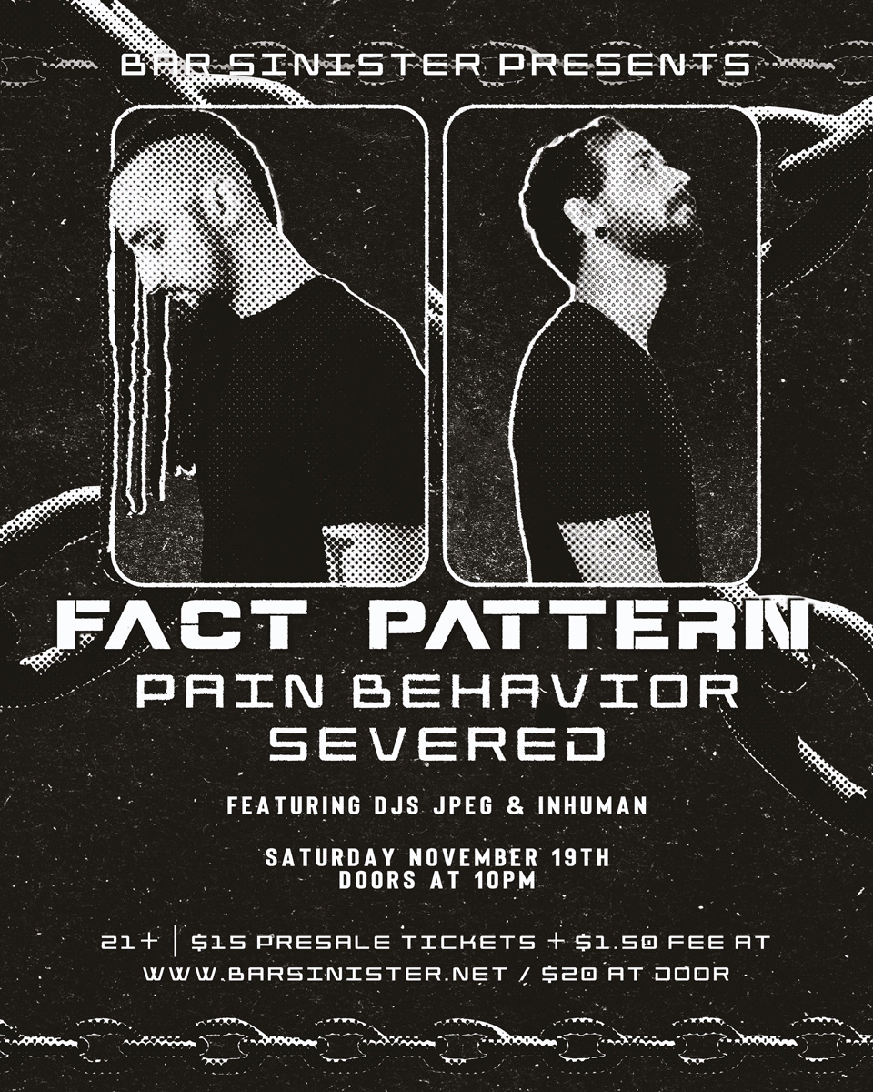 Fact Pattern, Pain Behavior, and Severed at Bar Sinister in Hollywood, CA